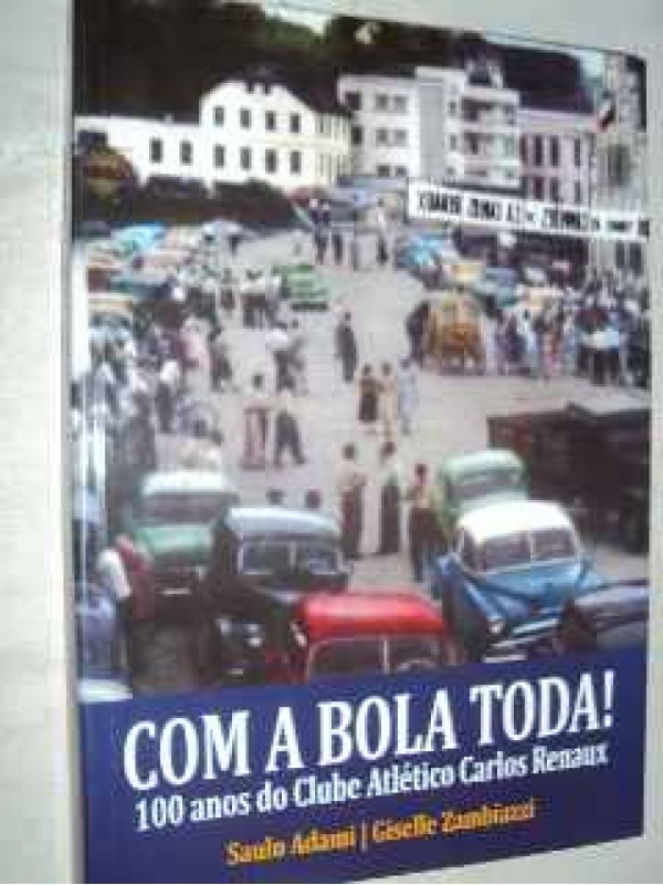 Com a Bola Toda: 100 Anos do C. A. Carlos Renaux